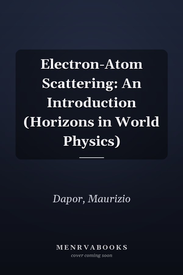Electron-Atom Scattering: An Introduction (Horizons in World Physics)