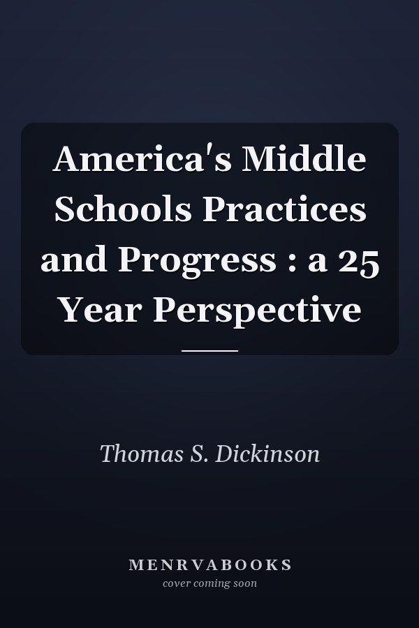 America's Middle Schools Practices and Progress : a 25 Year Perspective