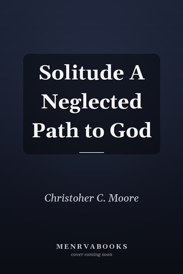 Solitude A Neglected Path to God