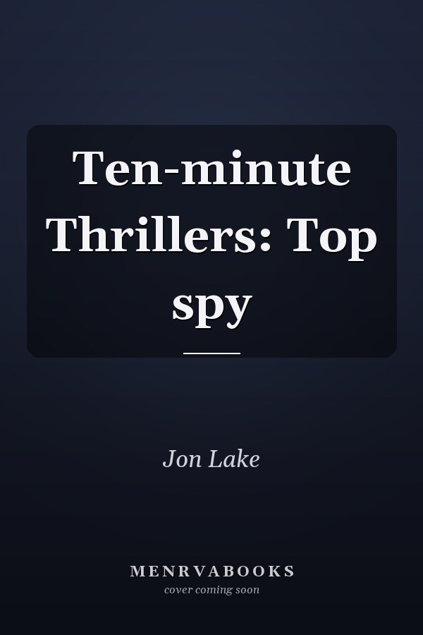 Ten-minute Thrillers: Top spy