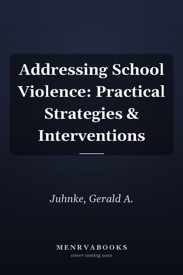 Addressing School Violence: Practical Strategies & Interventions