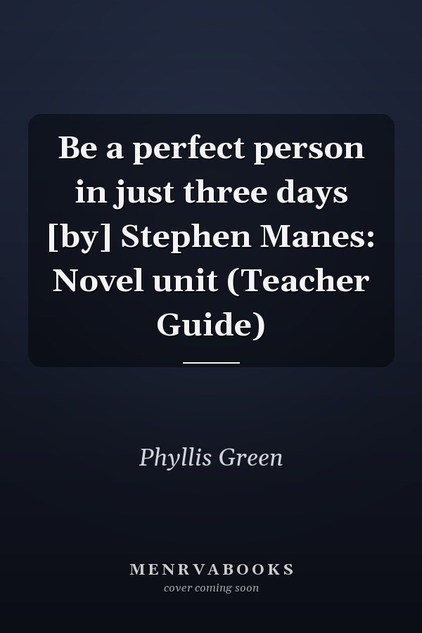 Be a perfect person in just three days [by] Stephen Manes: Novel unit (Teacher Guide)