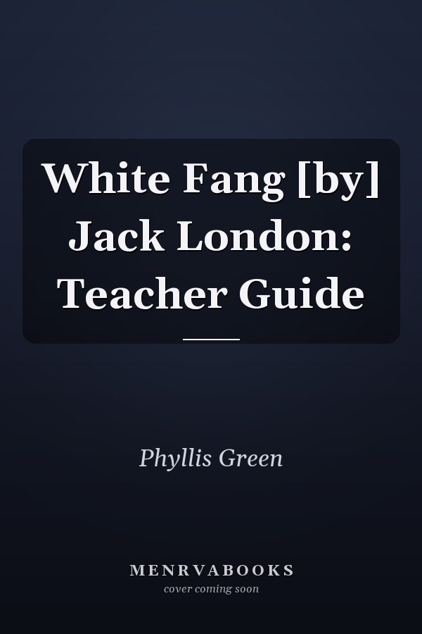 White Fang [by] Jack London: Teacher Guide
