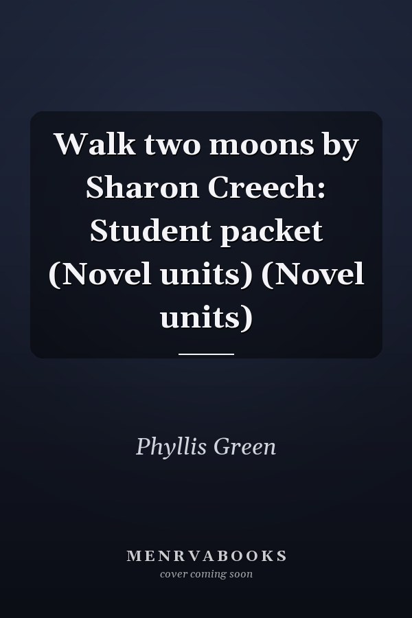 Walk two moons by Sharon Creech: Student packet (Novel units) (Novel units)