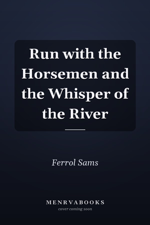 Run with the Horsemen and the Whisper of the River