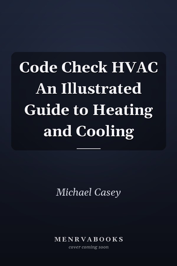 Code Check HVAC An Illustrated Guide to Heating and Cooling