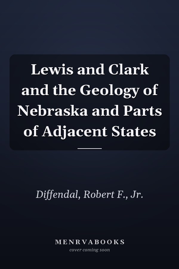 Lewis and Clark and the Geology of Nebraska and Parts of Adjacent States
