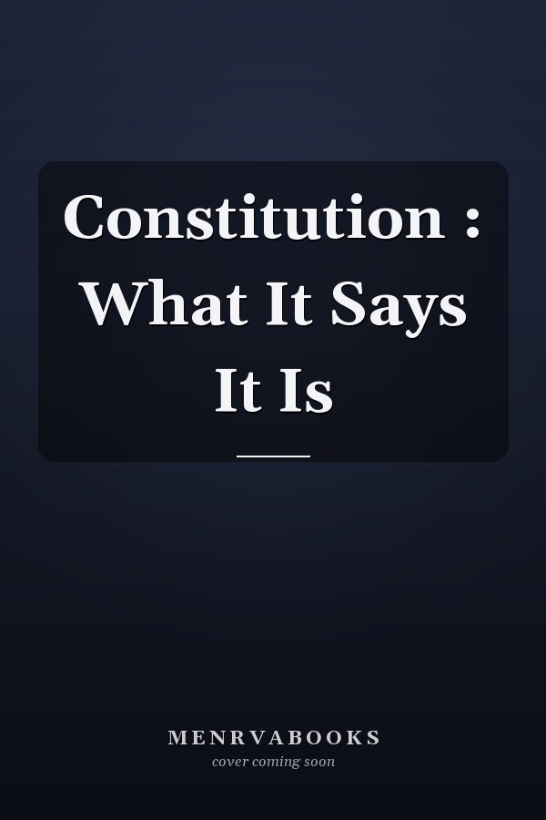 Constitution : What It Says It Is