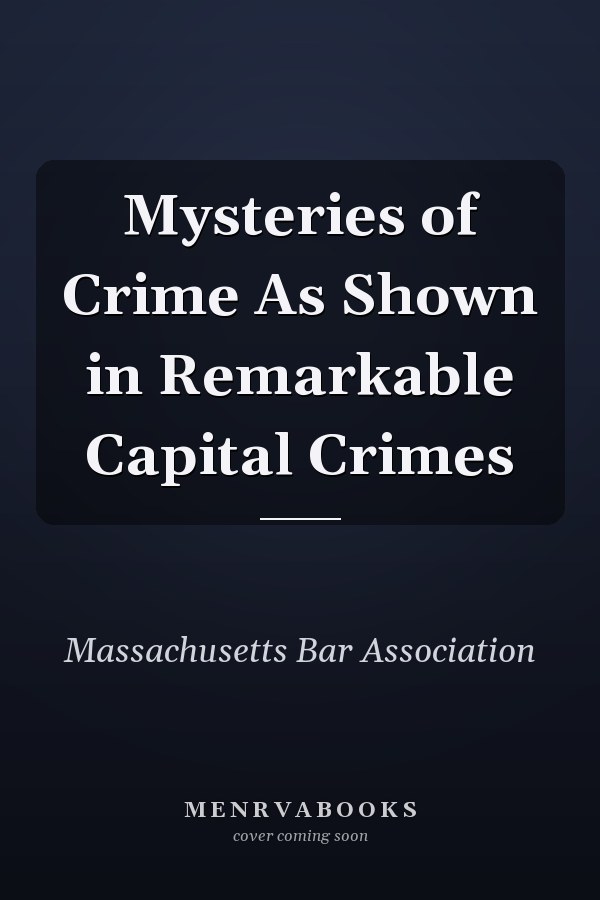 Mysteries of Crime As Shown in Remarkable Capital Crimes