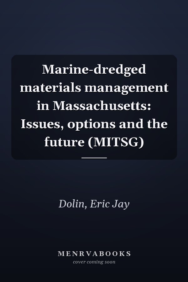 Marine-dredged materials management in Massachusetts: Issues, options and the future (MITSG)