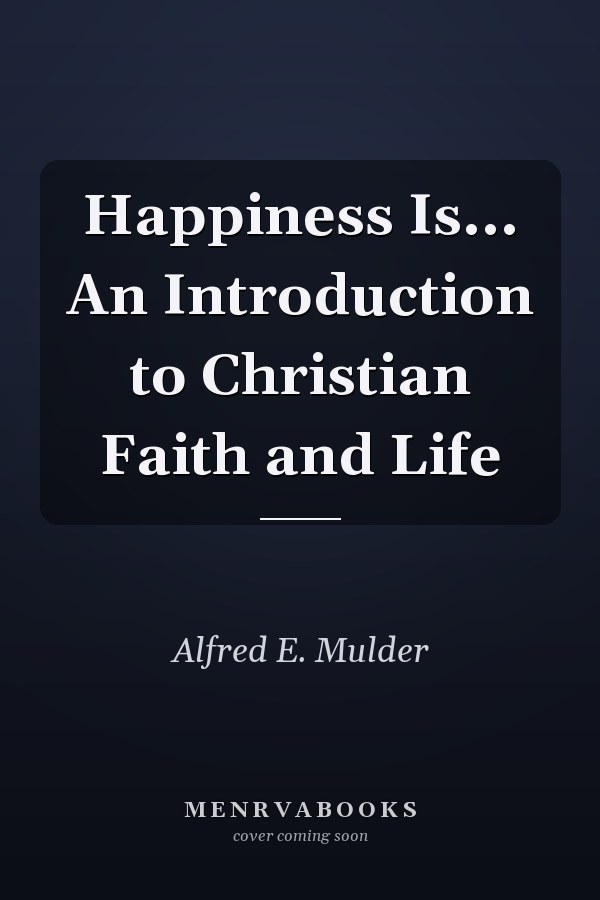 Happiness Is... An Introduction to Christian Faith and Life