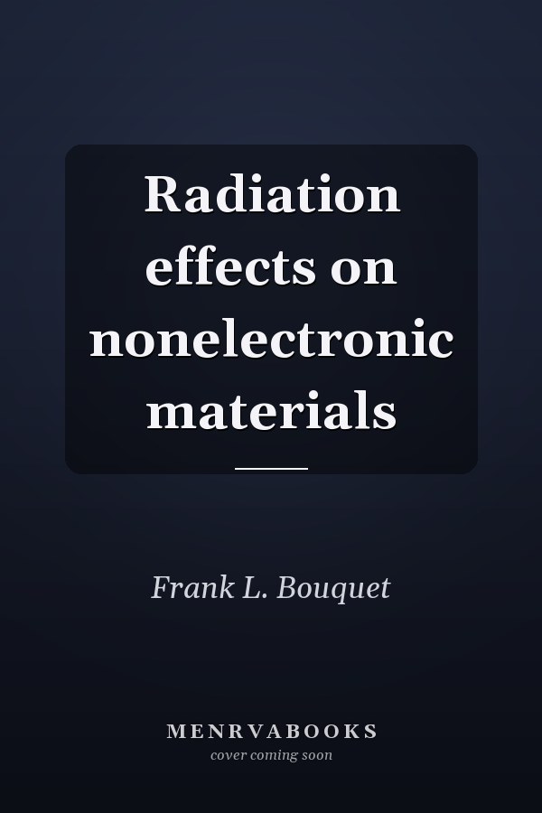 Radiation effects on nonelectronic materials