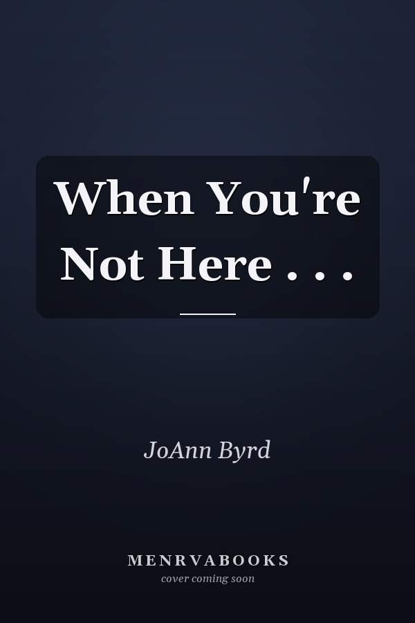 When You're Not Here . . .