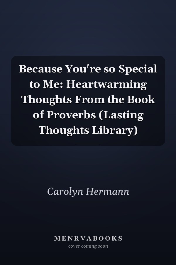 Because You're so Special to Me: Heartwarming Thoughts From the Book of Proverbs (Lasting Thoughts Library)