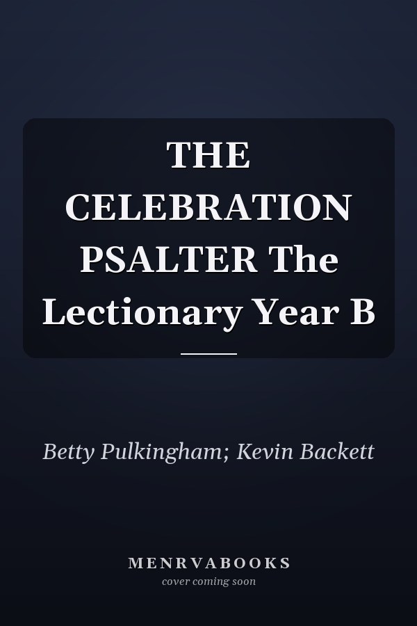 THE CELEBRATION PSALTER The Lectionary Year B