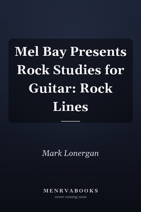 Mel Bay Presents Rock Studies for Guitar: Rock Lines