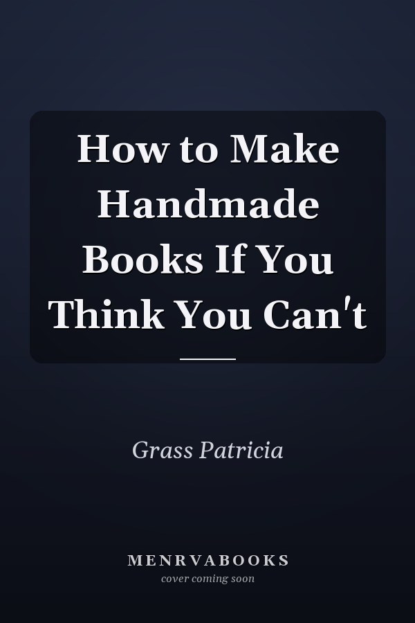 How to Make Handmade Books If You Think You Can't