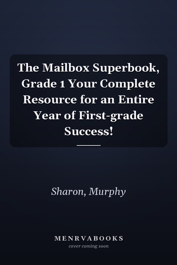 The Mailbox Superbook, Grade 1 Your Complete Resource for an Entire Year of First-grade Success!