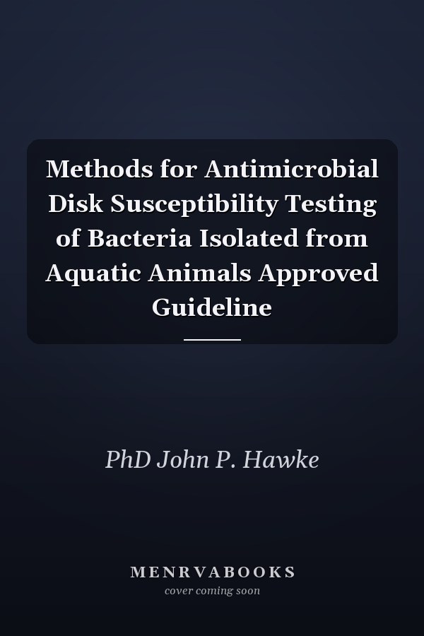Methods for Antimicrobial Disk Susceptibility Testing of Bacteria Isolated from Aquatic Animals Approved Guideline