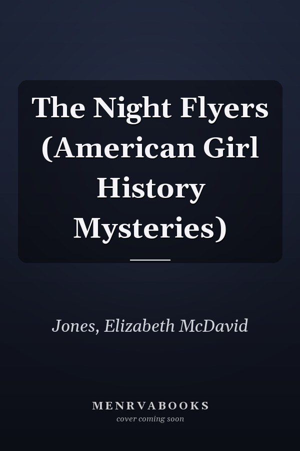 The Night Flyers (American Girl History Mysteries)