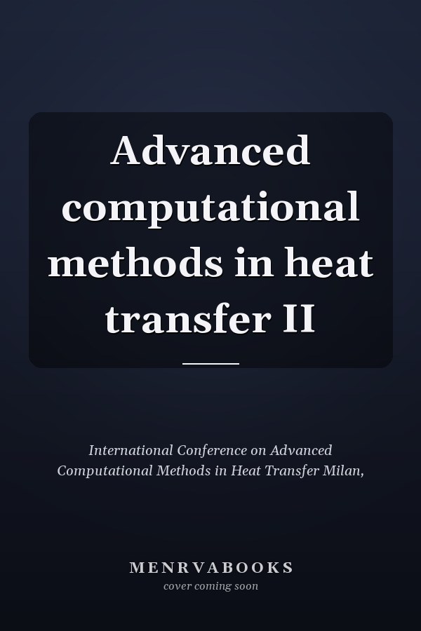 Advanced computational methods in heat transfer II