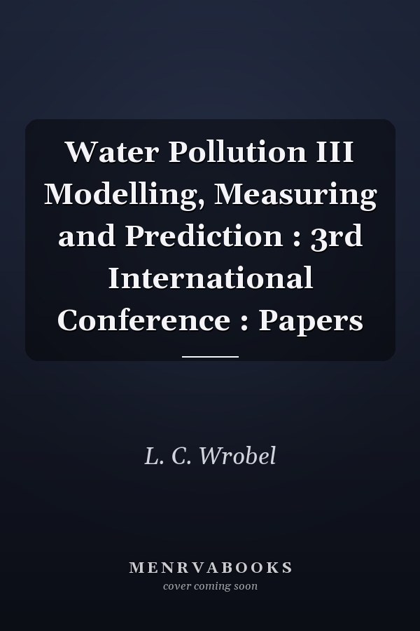 Water Pollution III Modelling, Measuring and Prediction : 3rd International Conference : Papers