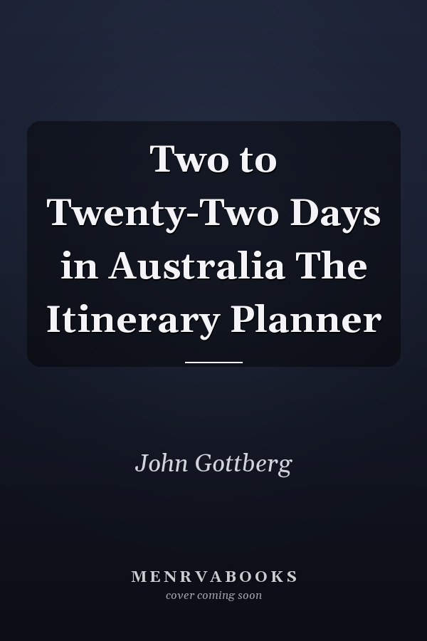 Two to Twenty-Two Days in Australia The Itinerary Planner
