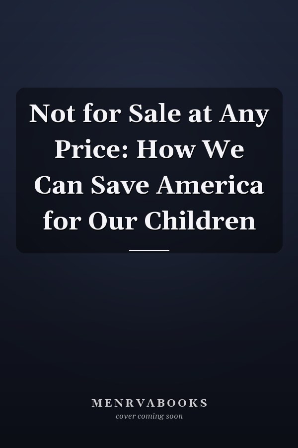 Not for Sale at Any Price: How We Can Save America for Our Children