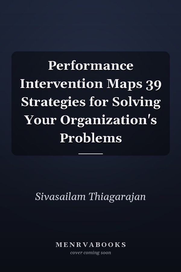 Performance Intervention Maps 39 Strategies for Solving Your Organization's Problems