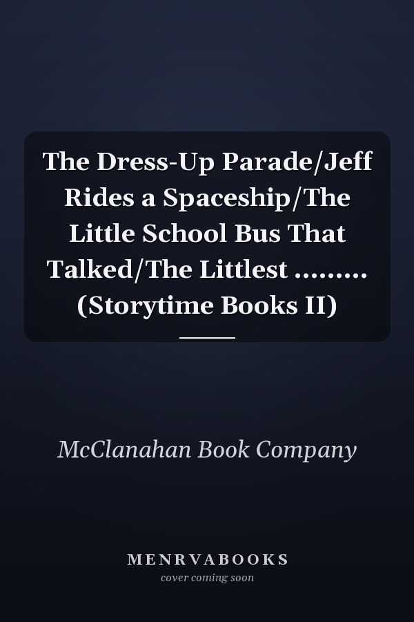 The Dress-Up Parade/Jeff Rides a Spaceship/The Little School Bus That Talked/The Littlest ......... (Storytime Books II)