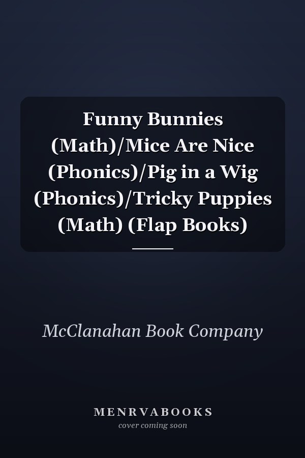 Funny Bunnies (Math)/Mice Are Nice (Phonics)/Pig in a Wig (Phonics)/Tricky Puppies (Math) (Flap Books)
