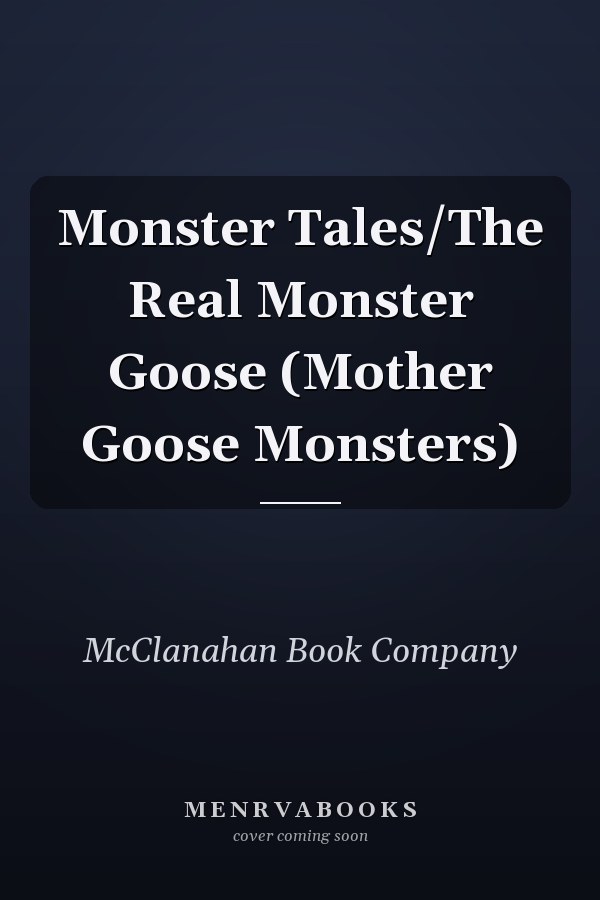 Monster Tales/The Real Monster Goose (Mother Goose Monsters)