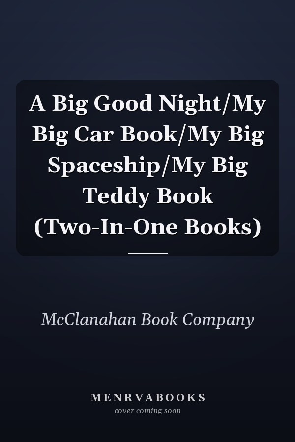 A Big Good Night/My Big Car Book/My Big Spaceship/My Big Teddy Book (Two-In-One Books)