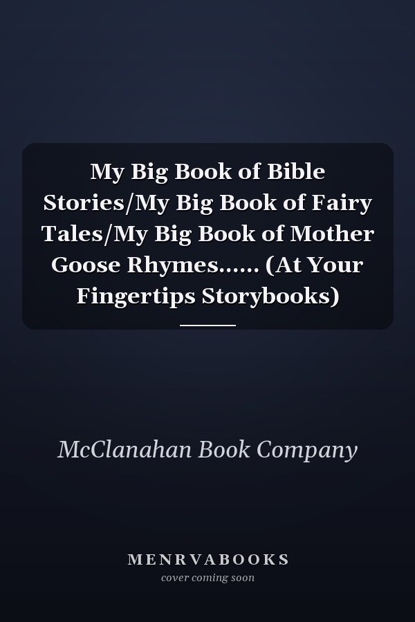 My Big Book of Bible Stories/My Big Book of Fairy Tales/My Big Book of Mother Goose Rhymes...... (At Your Fingertips Storybooks)