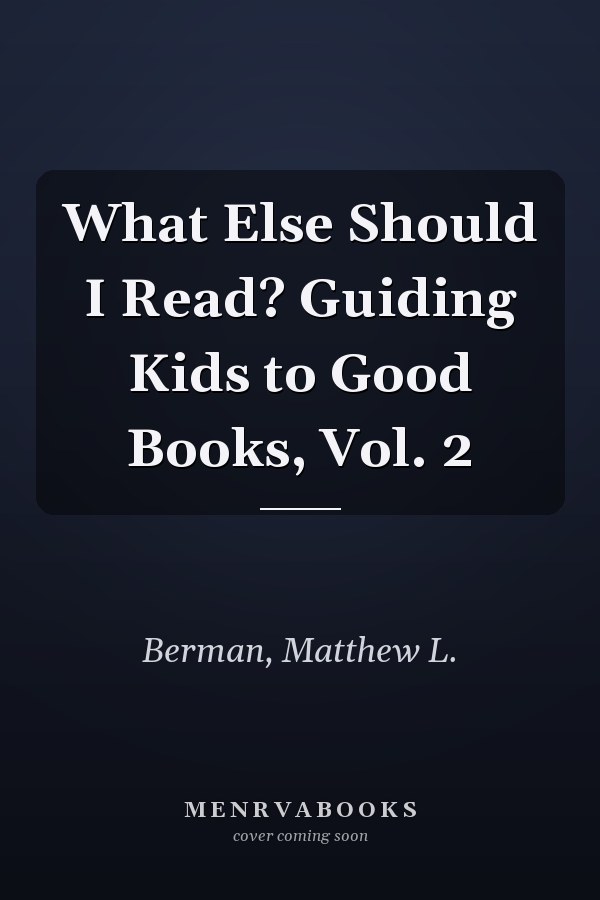 What Else Should I Read? Guiding Kids to Good Books, Vol. 2