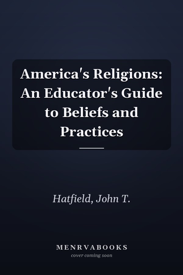 America's Religions: An Educator's Guide to Beliefs and Practices