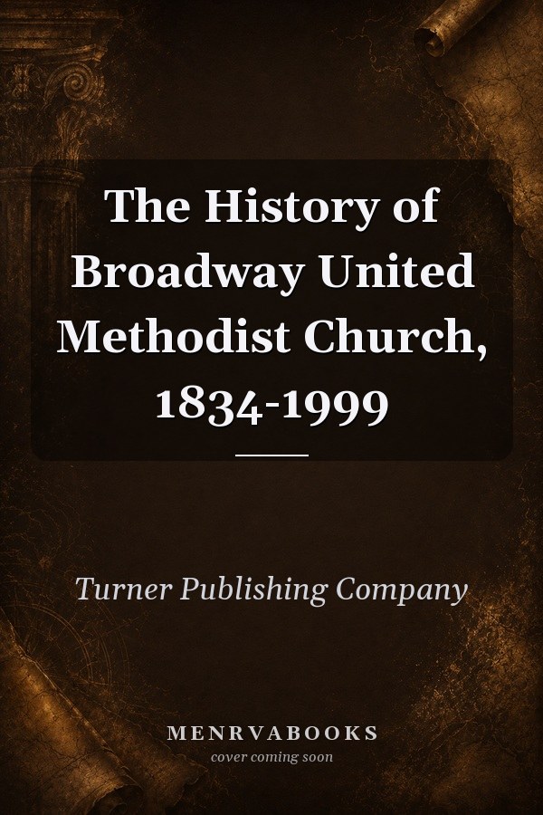 The History of Broadway United Methodist Church, 1834-1999