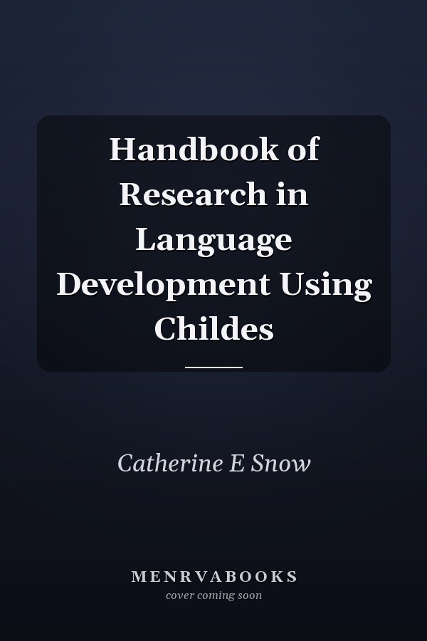 Handbook of Research in Language Development Using Childes
