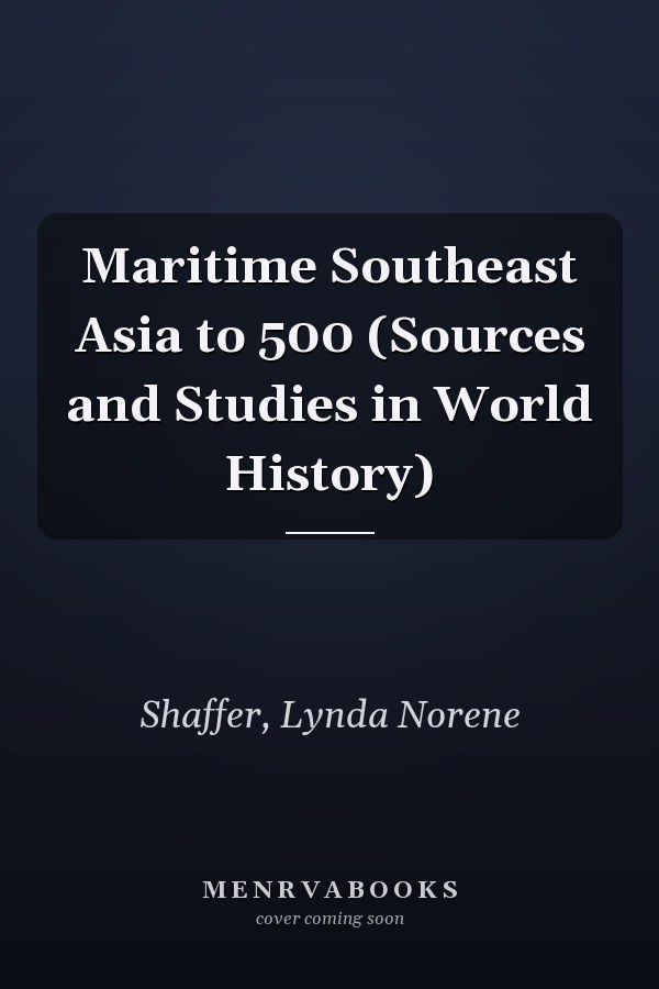 Maritime Southeast Asia to 500 (Sources and Studies in World History)