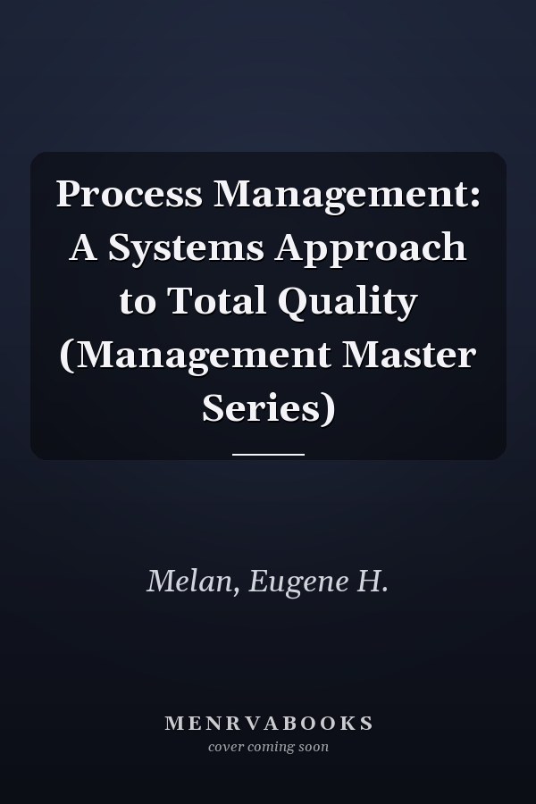 Process Management: A Systems Approach to Total Quality (Management Master Series)