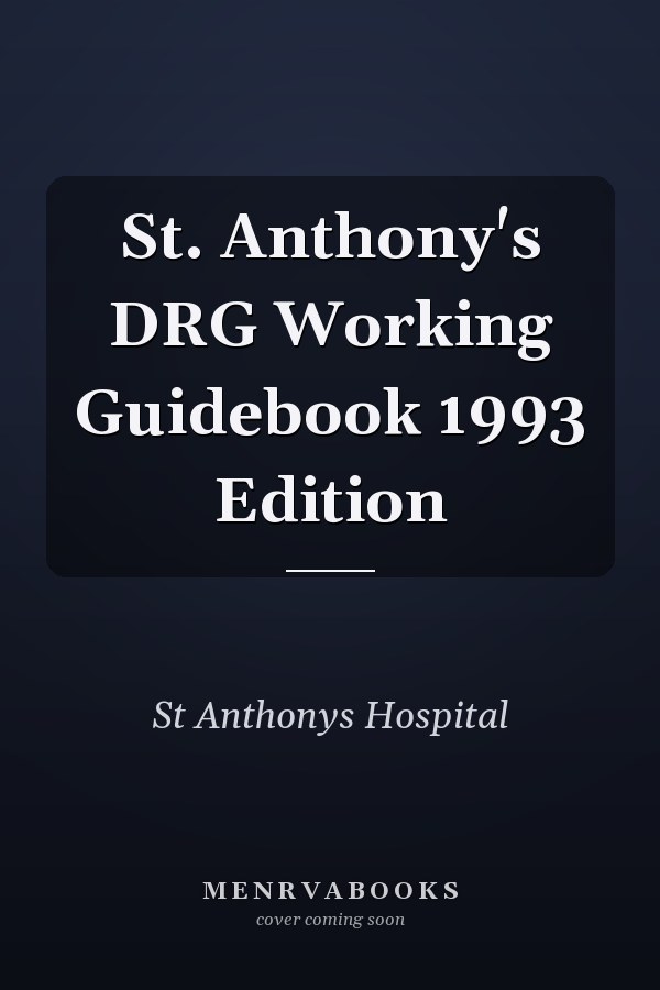 St. Anthony's DRG Working Guidebook 1993 Edition