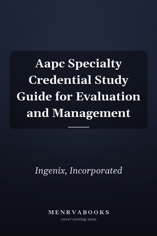 Aapc Specialty Credential Study Guide for Evaluation and Management