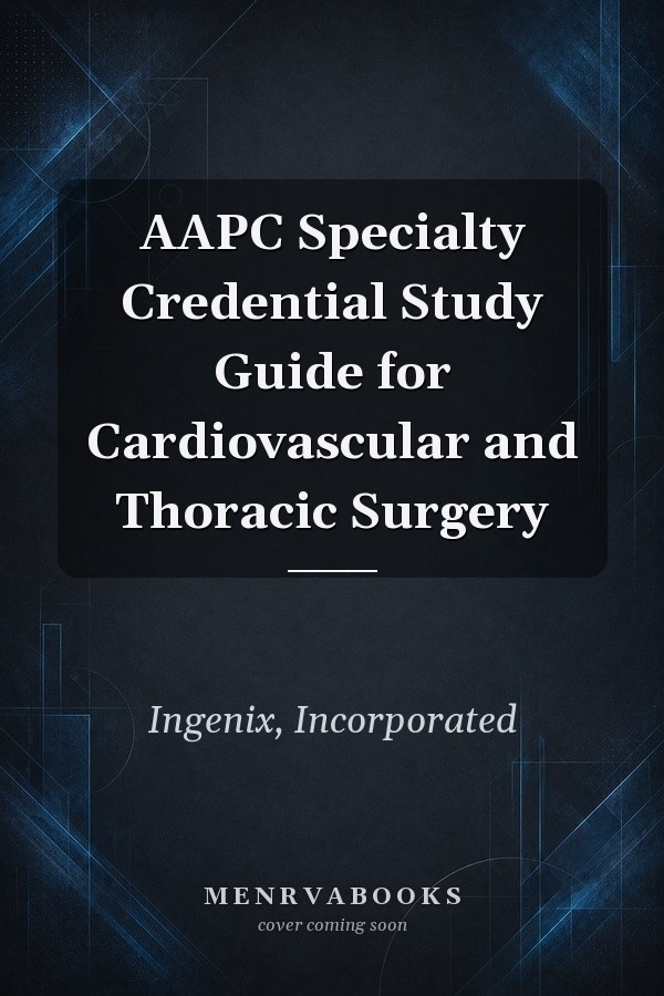 AAPC Specialty Credential Study Guide for Cardiovascular and Thoracic Surgery