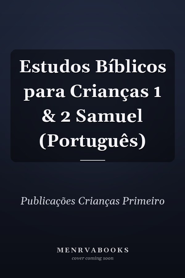 Estudos Bíblicos para Crianças 1 & 2 Samuel (Português)