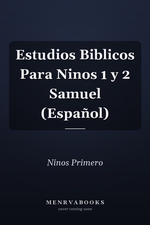 Estudios Biblicos Para Ninos 1 y 2 Samuel (Español)