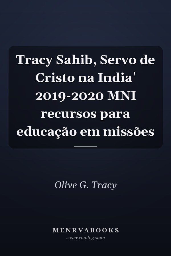 Tracy Sahib, Servo de Cristo na India' 2019-2020 MNI recursos para educação em missões