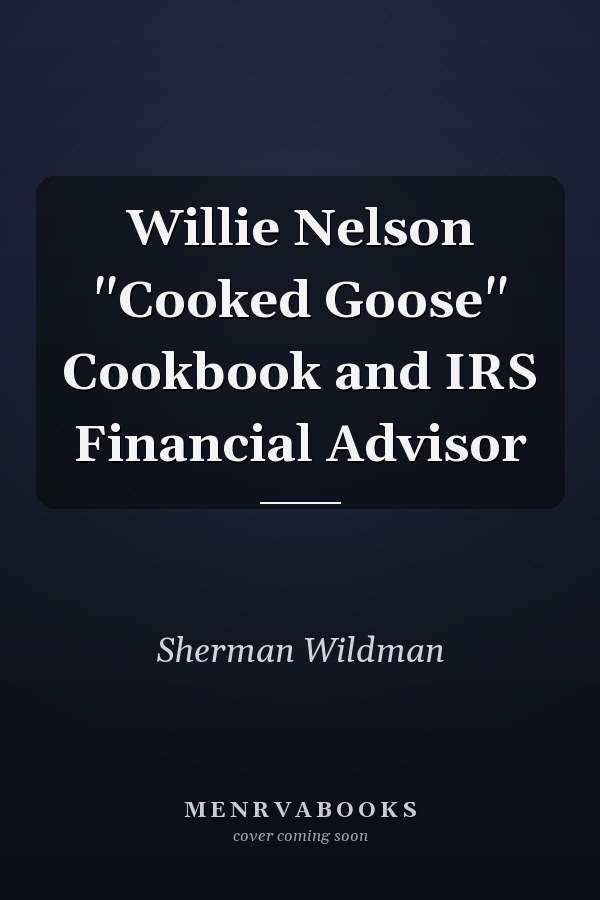 Willie Nelson "Cooked Goose" Cookbook and IRS Financial Advisor