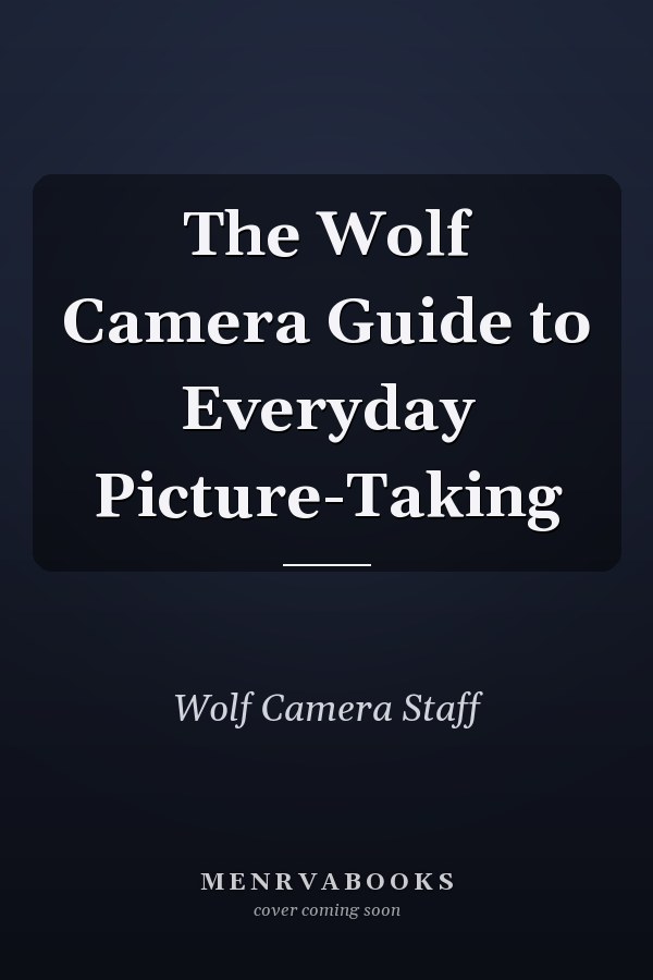 The Wolf Camera Guide to Everyday Picture-Taking