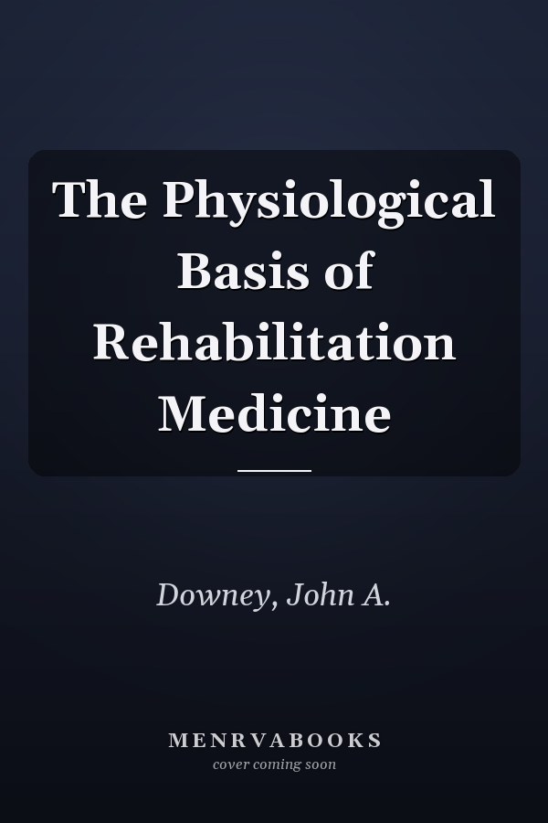 The Physiological Basis of Rehabilitation Medicine