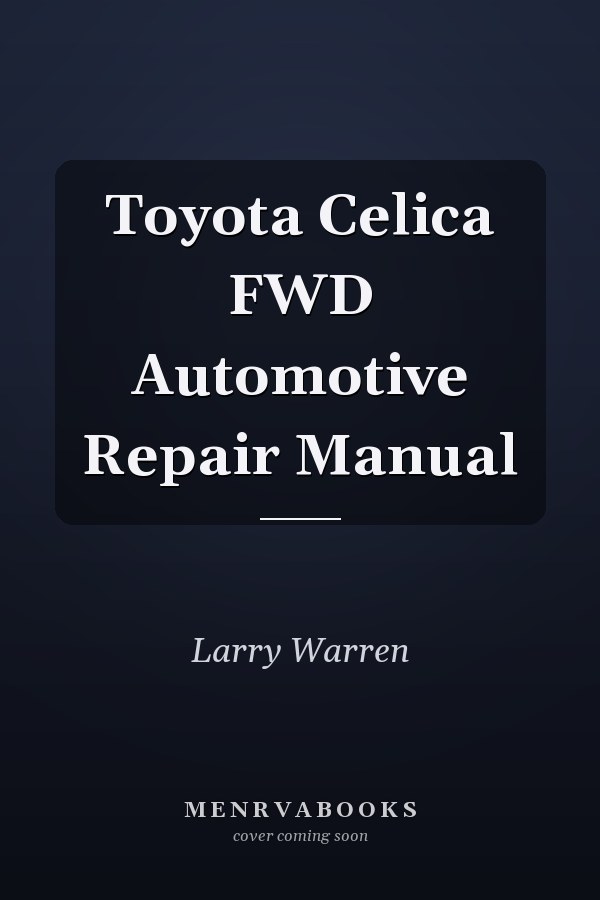 Toyota Celica FWD Automotive Repair Manual